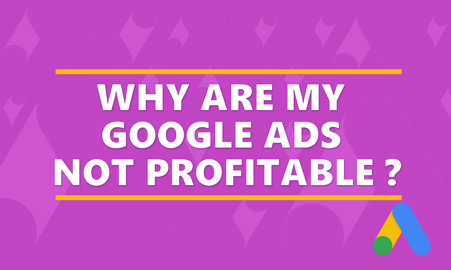 why are google ads not profitable?